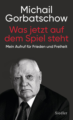 Buchcover Was jetzt auf dem Spiel steht | Michail Gorbatschow | EAN 9783641252618 | ISBN 3-641-25261-X | ISBN 978-3-641-25261-8