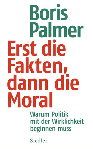 Buchcover Erst die Fakten, dann die Moral | Boris Palmer | EAN 9783641253448 | ISBN 3-641-25344-6 | ISBN 978-3-641-25344-8