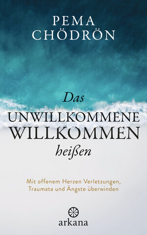 Buchcover Das Unwillkommene willkommen heißen | Pema Chödrön | EAN 9783641258016 | ISBN 3-641-25801-4 | ISBN 978-3-641-25801-6