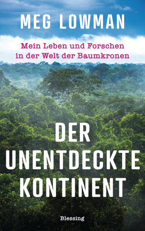 Buchcover Der unentdeckte Kontinent | Meg Lowman | EAN 9783641263188 | ISBN 3-641-26318-2 | ISBN 978-3-641-26318-8