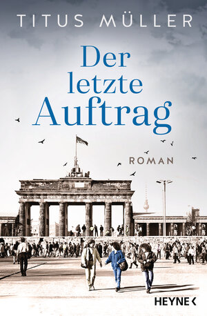 Buchcover Der letzte Auftrag | Titus Müller | EAN 9783641270704 | ISBN 3-641-27070-7 | ISBN 978-3-641-27070-4