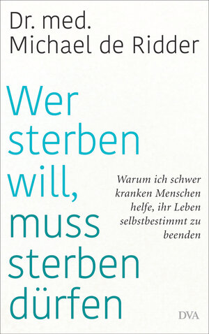 Buchcover Wer sterben will, muss sterben dürfen | Michael de Ridder | EAN 9783641272623 | ISBN 3-641-27262-9 | ISBN 978-3-641-27262-3