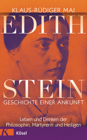 Buchcover Edith Stein – Geschichte einer Ankunft | Klaus-Rüdiger Mai | EAN 9783641275556 | ISBN 3-641-27555-5 | ISBN 978-3-641-27555-6