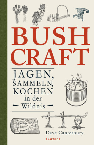Buchcover Bushcraft - Jagen, Sammeln, Kochen in der Wildnis (Überlebenstechniken, Survival) | Dave Canterbury | EAN 9783641276294 | ISBN 3-641-27629-2 | ISBN 978-3-641-27629-4