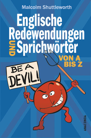 Buchcover Be a devil! Englische Redewendungen und Sprichwörter von A bis Z | Malcolm Shuttleworth | EAN 9783641278892 | ISBN 3-641-27889-9 | ISBN 978-3-641-27889-2