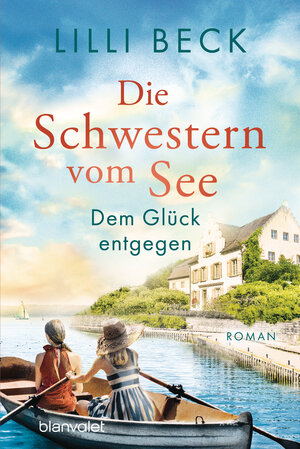 Buchcover Die Schwestern vom See - Dem Glück entgegen | Lilli Beck | EAN 9783641280956 | ISBN 3-641-28095-8 | ISBN 978-3-641-28095-6