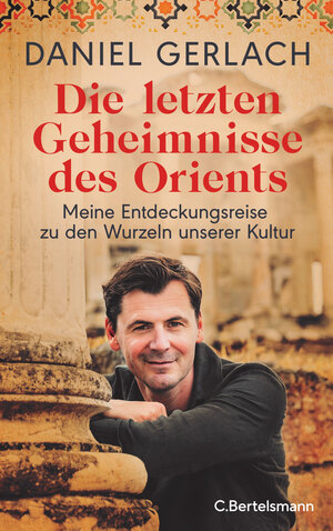 Buchcover Die letzten Geheimnisse des Orients | Daniel Gerlach | EAN 9783641292546 | ISBN 3-641-29254-9 | ISBN 978-3-641-29254-6