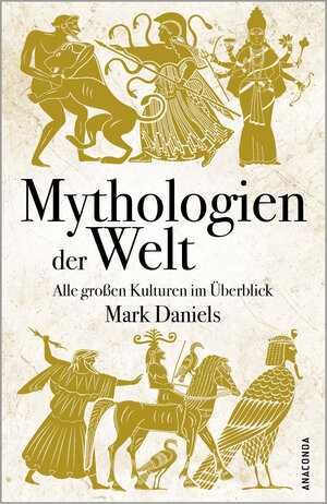 Buchcover Mythologien der Welt. Alle großen Kulturen im Überblick | Mark Daniels | EAN 9783641298517 | ISBN 3-641-29851-2 | ISBN 978-3-641-29851-7