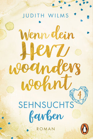 Buchcover Wenn dein Herz woanders wohnt – Sehnsuchtsfarben (4) | Judith Wilms | EAN 9783641300821 | ISBN 3-641-30082-7 | ISBN 978-3-641-30082-1