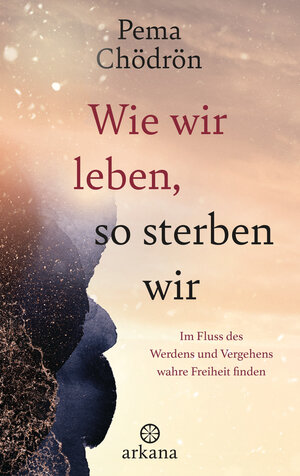 Buchcover Wie wir leben, so sterben wir | Pema Chödrön | EAN 9783641302931 | ISBN 3-641-30293-5 | ISBN 978-3-641-30293-1