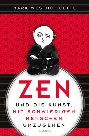 Buchcover Zen und die Kunst, mit schwierigen Menschen umzugehen | Mark Westmoquette | EAN 9783641303105 | ISBN 3-641-30310-9 | ISBN 978-3-641-30310-5