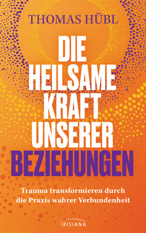 Buchcover Die heilsame Kraft unserer Beziehungen | Thomas Hübl | EAN 9783641305963 | ISBN 3-641-30596-9 | ISBN 978-3-641-30596-3