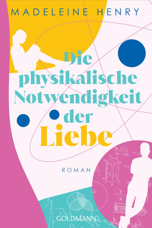 Buchcover Die physikalische Notwendigkeit der Liebe | Madeleine Henry | EAN 9783641308339 | ISBN 3-641-30833-X | ISBN 978-3-641-30833-9
