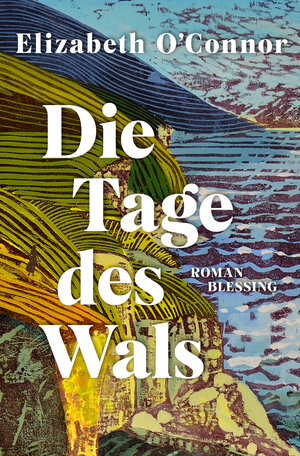 Buchcover Die Tage des Wals | Elizabeth O'Connor | EAN 9783641309886 | ISBN 3-641-30988-3 | ISBN 978-3-641-30988-6