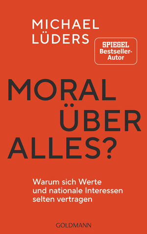 Buchcover Moral über alles? | Michael Lüders | EAN 9783641309909 | ISBN 3-641-30990-5 | ISBN 978-3-641-30990-9