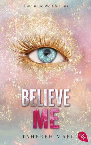 Buchcover Believe Me | Tahereh Mafi | EAN 9783641317676 | ISBN 3-641-31767-3 | ISBN 978-3-641-31767-6
