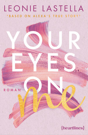 Buchcover Your Eyes on Me – Based on Alexa's True Story | Leonie Lastella | EAN 9783641318130 | ISBN 3-641-31813-0 | ISBN 978-3-641-31813-0