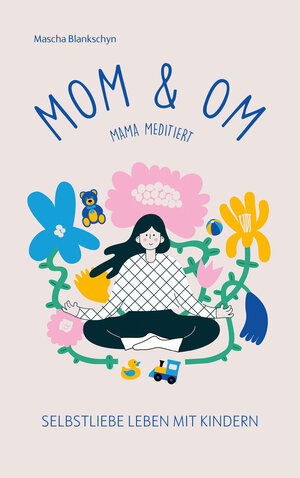 Buchcover Mom & Om - Mama meditiert | Mascha Blankschyn | EAN 9783641318734 | ISBN 3-641-31873-4 | ISBN 978-3-641-31873-4