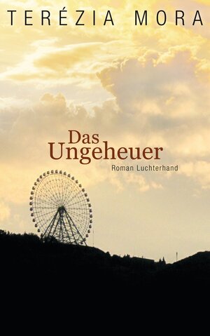 Buchcover Das Ungeheuer | Terézia Mora | EAN 9783641591397 | ISBN 3-641-59139-2 | ISBN 978-3-641-59139-7