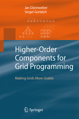 Buchcover Higher-Order Components for Grid Programming | Jan Dünnweber | EAN 9783642008405 | ISBN 3-642-00840-2 | ISBN 978-3-642-00840-5