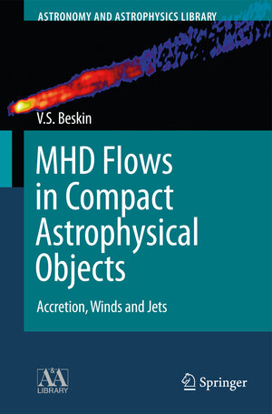 Buchcover MHD Flows in Compact Astrophysical Objects | Vasily S. Beskin | EAN 9783642012891 | ISBN 3-642-01289-2 | ISBN 978-3-642-01289-1