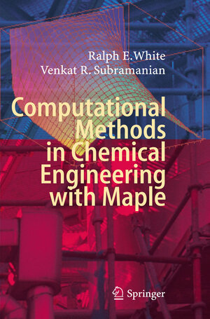 Buchcover Computational Methods in Chemical Engineering with Maple | Ralph E. White | EAN 9783642043116 | ISBN 3-642-04311-9 | ISBN 978-3-642-04311-6