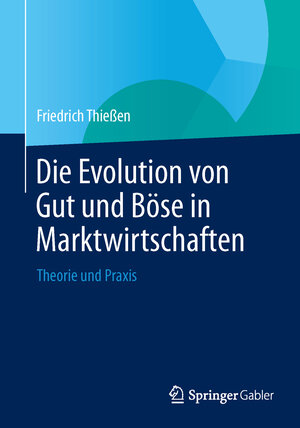 Buchcover Die Evolution von Gut und Böse in Marktwirtschaften | Friedrich Thießen | EAN 9783642050602 | ISBN 3-642-05060-3 | ISBN 978-3-642-05060-2