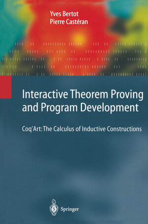 Buchcover Interactive Theorem Proving and Program Development | Yves Bertot | EAN 9783642058806 | ISBN 3-642-05880-9 | ISBN 978-3-642-05880-6