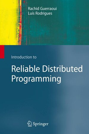 Buchcover Introduction to Reliable Distributed Programming | Rachid Guerraoui | EAN 9783642066924 | ISBN 3-642-06692-5 | ISBN 978-3-642-06692-4