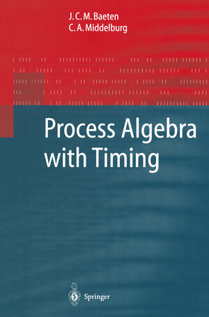 Buchcover Process Algebra with Timing | J.C.M. Baeten | EAN 9783642077883 | ISBN 3-642-07788-9 | ISBN 978-3-642-07788-3