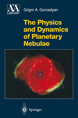 Buchcover The Physics and Dynamics of Planetary Nebulae | Grigor A. Gurzadyan | EAN 9783642082450 | ISBN 3-642-08245-9 | ISBN 978-3-642-08245-0