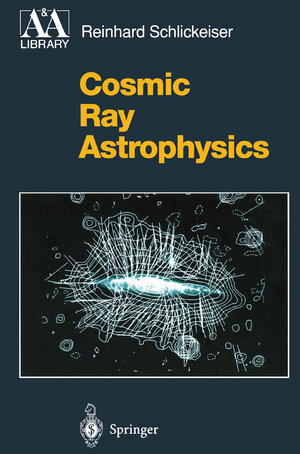 Buchcover Cosmic Ray Astrophysics | Reinhard Schlickeiser | EAN 9783642085734 | ISBN 3-642-08573-3 | ISBN 978-3-642-08573-4