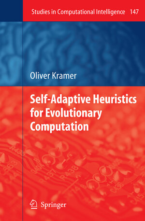 Buchcover Self-Adaptive Heuristics for Evolutionary Computation | Oliver Kramer | EAN 9783642088780 | ISBN 3-642-08878-3 | ISBN 978-3-642-08878-0