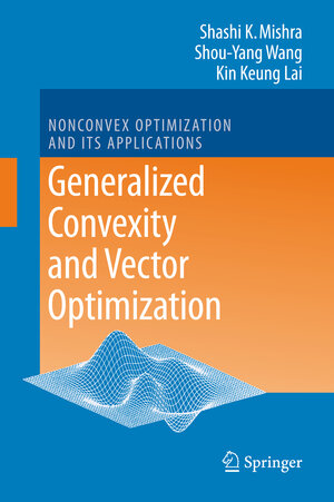 Buchcover Generalized Convexity and Vector Optimization | Shashi K. Mishra | EAN 9783642099304 | ISBN 3-642-09930-0 | ISBN 978-3-642-09930-4