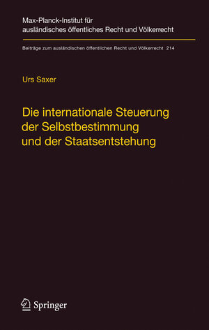 Buchcover Die internationale Steuerung der Selbstbestimmung und der Staatsentstehung | Urs Saxer | EAN 9783642102707 | ISBN 3-642-10270-0 | ISBN 978-3-642-10270-7