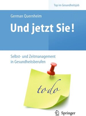 Buchcover Und jetzt Sie! – Selbst- und Zeitmanagement in Gesundheitsberufen | German Quernheim | EAN 9783642103896 | ISBN 3-642-10389-8 | ISBN 978-3-642-10389-6