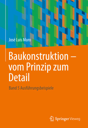 Buchcover Baukonstruktion - vom Prinzip zum Detail | José Luis Moro | EAN 9783642120046 | ISBN 3-642-12004-0 | ISBN 978-3-642-12004-6