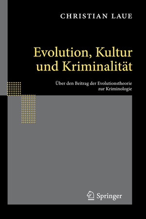 Buchcover Evolution, Kultur und Kriminalität | Christian Laue | EAN 9783642126888 | ISBN 3-642-12688-X | ISBN 978-3-642-12688-8