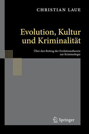 Buchcover Evolution, Kultur und Kriminalität | Christian Laue | EAN 9783642126895 | ISBN 3-642-12689-8 | ISBN 978-3-642-12689-5