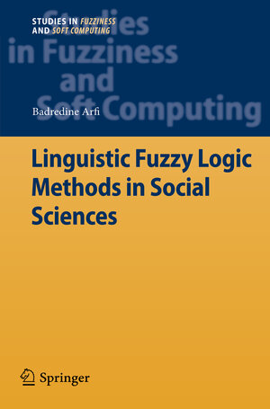 Buchcover Linguistic Fuzzy Logic Methods in Social Sciences | Badredine Arfi | EAN 9783642133435 | ISBN 3-642-13343-6 | ISBN 978-3-642-13343-5