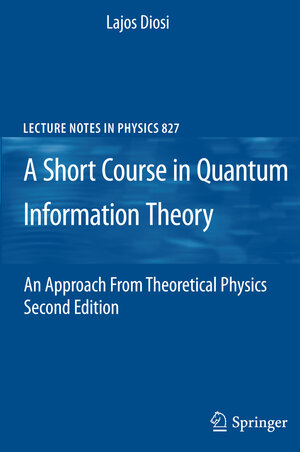 Buchcover A Short Course in Quantum Information Theory | Lajos Diosi | EAN 9783642161162 | ISBN 3-642-16116-2 | ISBN 978-3-642-16116-2