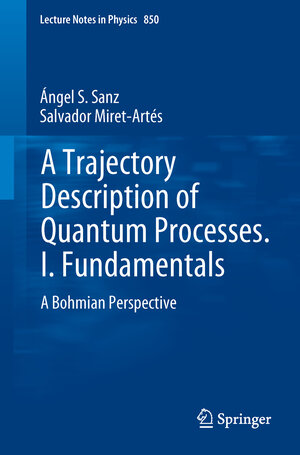 Buchcover A Trajectory Description of Quantum Processes. I. Fundamentals | Ángel S. Sanz | EAN 9783642180910 | ISBN 3-642-18091-4 | ISBN 978-3-642-18091-0