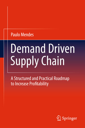 Buchcover Demand Driven Supply Chain | Paulo Mendes | EAN 9783642199912 | ISBN 3-642-19991-7 | ISBN 978-3-642-19991-2