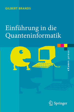 Buchcover Einführung in die Quanteninformatik | Gilbert Brands | EAN 9783642206474 | ISBN 3-642-20647-6 | ISBN 978-3-642-20647-4