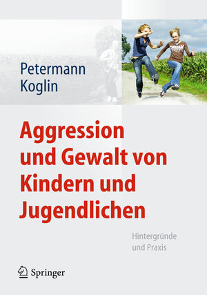 Buchcover Aggression und Gewalt von Kindern und Jugendlichen | Franz Petermann | EAN 9783642224669 | ISBN 3-642-22466-0 | ISBN 978-3-642-22466-9