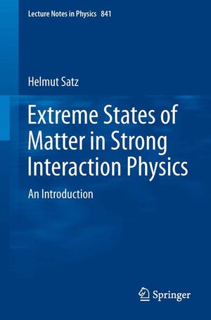 Buchcover Extreme States of Matter in Strong Interaction Physics | Helmut Satz | EAN 9783642239076 | ISBN 3-642-23907-2 | ISBN 978-3-642-23907-6
