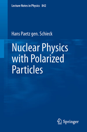 Buchcover Nuclear Physics with Polarized Particles | Hans Paetz gen. Schieck | EAN 9783642242267 | ISBN 3-642-24226-X | ISBN 978-3-642-24226-7