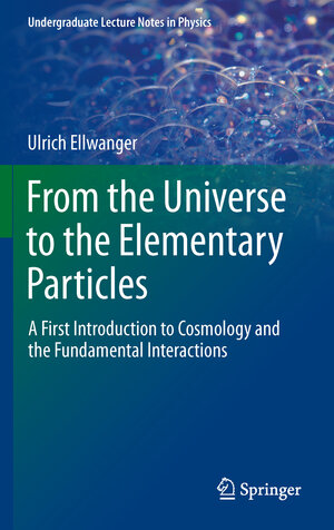 Buchcover From the Universe to the Elementary Particles | Ulrich Ellwanger | EAN 9783642243752 | ISBN 3-642-24375-4 | ISBN 978-3-642-24375-2