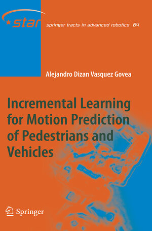 Buchcover Incremental Learning for Motion Prediction of Pedestrians and Vehicles | Alejandro Dizan Vasquez Govea | EAN 9783642263859 | ISBN 3-642-26385-2 | ISBN 978-3-642-26385-9