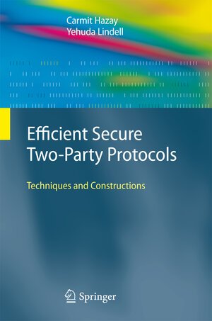 Buchcover Efficient Secure Two-Party Protocols | Carmit Hazay | EAN 9783642265761 | ISBN 3-642-26576-6 | ISBN 978-3-642-26576-1